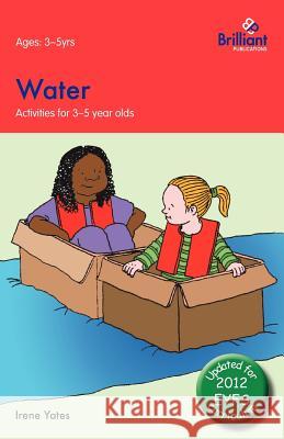 Water: Activities for 3-5 Year Olds - 2nd Edition Yates, Irene 9780857476678 0