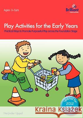 Play Activities for the Early Years - Practical Ways to Promote Purposeful Play across the Foundation Stage Uppal, Herjinder 9780857476715 0