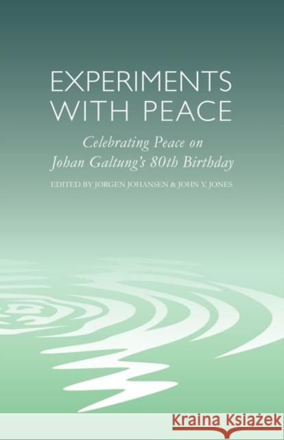 Experiments with Peace: Celebrating Peace on Johan Galtung's 80th Birthday Archbishop Desmond Tutu, Narayan Desai, J. A. Rgen Johansen, John Y. Jones 9780857490193