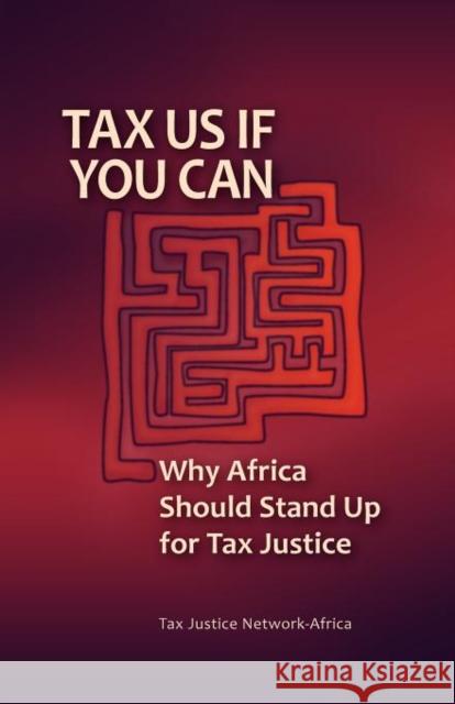 Tax Us If You Can: Why Africa Should Stand Up for Tax Justice Tax Justice Network-Africa 9780857490421 Pambazuka Press