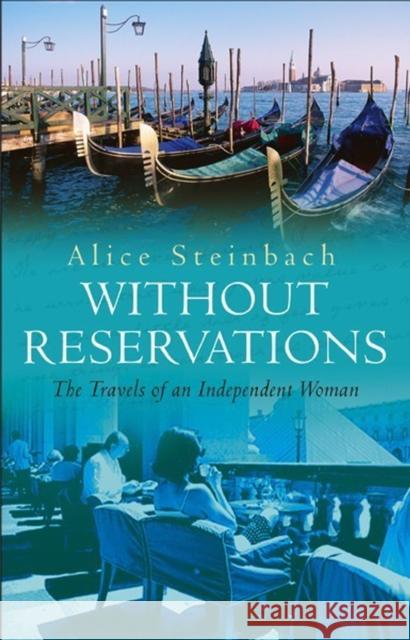 Without Reservations : The Travels Of An Independent Woman Steinbach, Alice 9780857500342