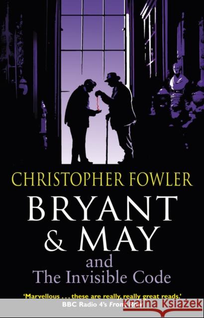 Bryant & May and the Invisible Code: (Bryant & May Book 10) Christopher Fowler 9780857500953 Transworld Publishers Ltd