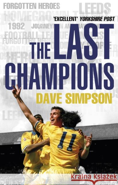 The Last Champions: Leeds United and the Year that Football Changed Forever Dave Simpson 9780857501011 Transworld Publishers Ltd