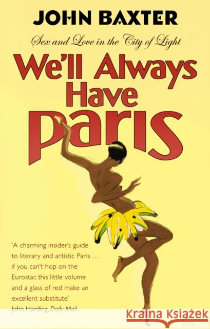 We'll Always Have Paris : Sex And Love In The City Of Light Baxter, John 9780857501219