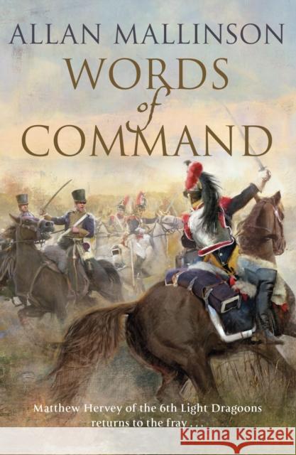 Words of Command: (The Matthew Hervey Adventures: 12): immerse yourself in this brilliantly crafted military masterpiece Allan Mallinson 9780857502520