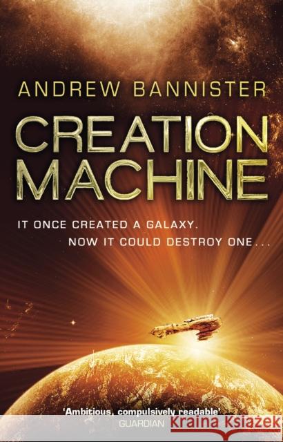 Creation Machine: (The Spin Trilogy 1) Andrew Bannister 9780857503350