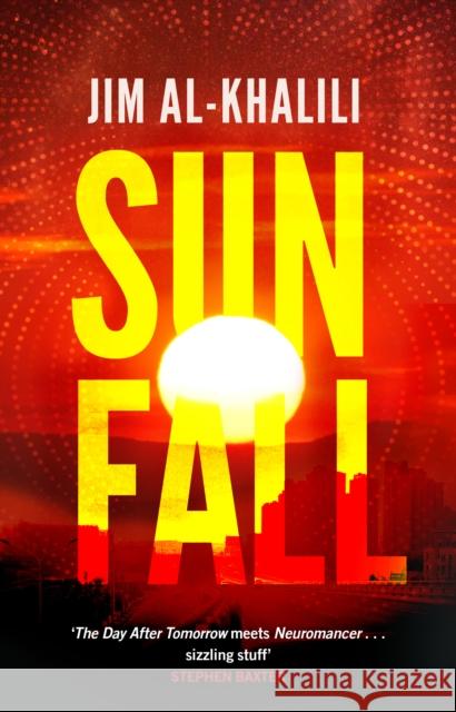 Sunfall: The cutting edge 'what-if' thriller from the celebrated scientist and BBC broadcaster Al-Khalili, Jim 9780857503527 Transworld Publishers Ltd