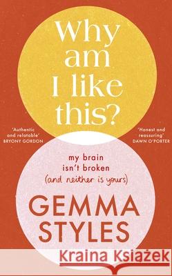 Why Am I Like This?: My Brain Isn’t Broken (and Neither Is Yours) Gemma Styles 9780857505095