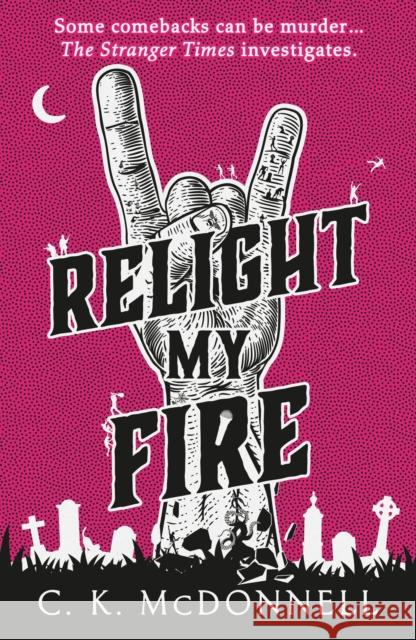 Relight My Fire: (The Stranger Times 4) C. K. McDonnell 9780857505354 Transworld