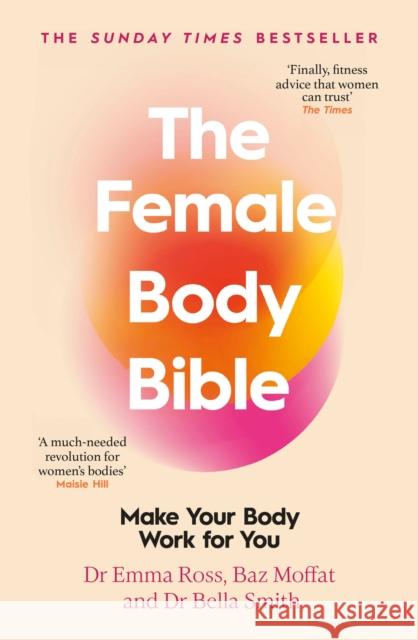 The Female Body Bible: A Revolution in Women's Health and Fitness Dr Bella Smith 9780857506733 Bantam