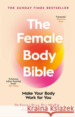 The Female Body Bible: Make Your Body Work for You Emma Ross Baz Moffat Bella Smith 9780857506733