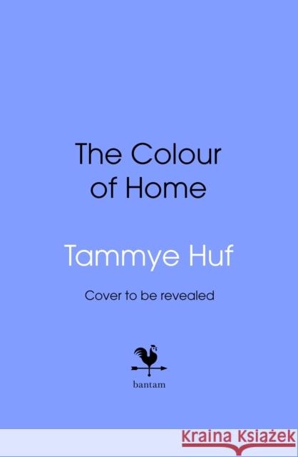 The Colour of Home Tammye Huf 9780857507754 Transworld Publishers Ltd