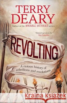 Revolting: A riotous history of rebellions and revolutions Terry Deary 9780857508645 Transworld