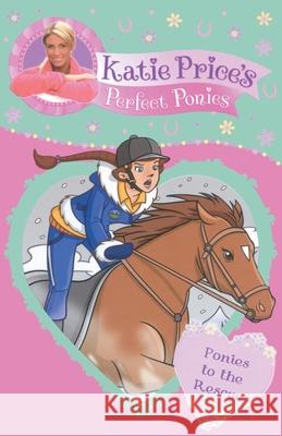 Katie Price's Perfect Ponies: Ponies to the Rescue : Book 6 Price, Katie 9780857510228