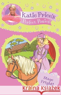 Katie Price's Perfect Ponies: Stage Fright!: Book 10 Katie Price 9780857510266