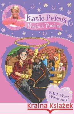 Katie Price's Perfect Ponies: Wild West Weekend: Book 12 Katie Price 9780857510280