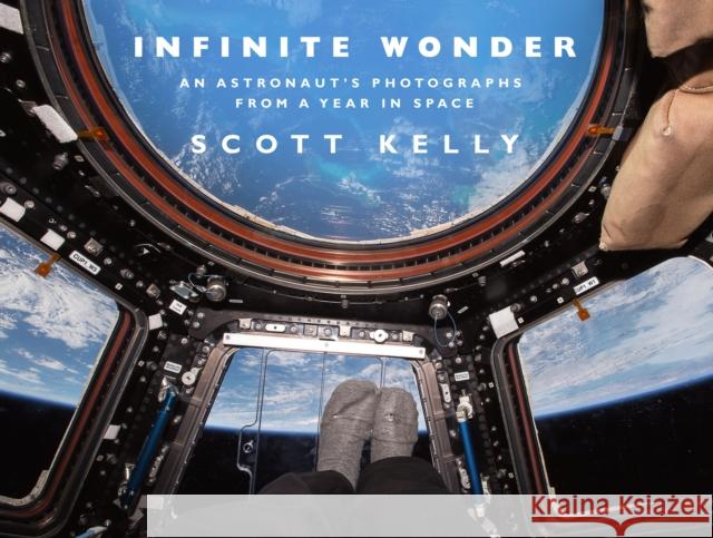 Infinite Wonder: An Astronaut's Photographs from a Year in Space Scott Kelly 9780857524775