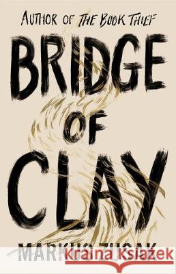 Bridge of Clay: The redemptive, joyous bestseller by the author of THE BOOK THIEF Markus Zusak 9780857525956