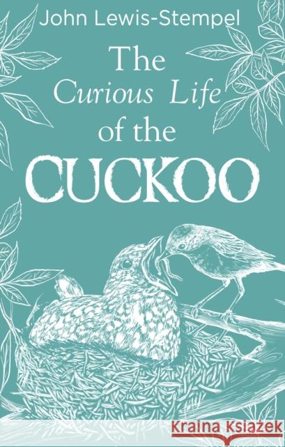 The Curious Life of the Cuckoo John Lewis-Stempel 9780857526410