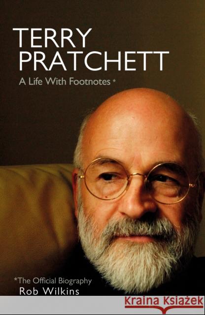 Terry Pratchett: A Life With Footnotes: The Official Biography Rob Wilkins 9780857526632