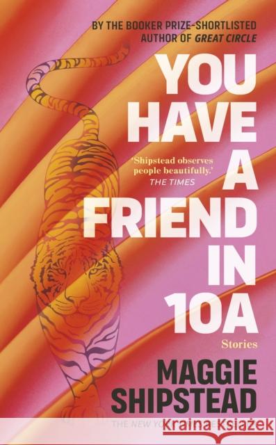 You have a friend in 10A: By the 2022 Women's Fiction Prize and 2021 Booker Prize shortlisted author of GREAT CIRCLE Maggie Shipstead 9780857526823