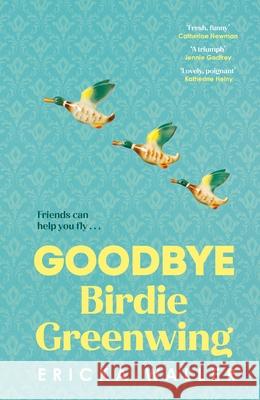 Goodbye Birdie Greenwing Ericka Waller 9780857527257