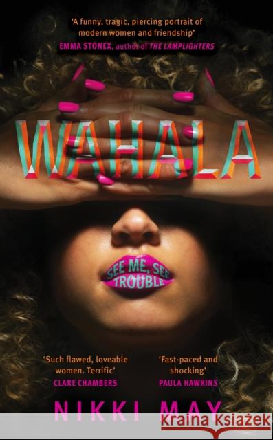 Wahala: Three friends, three 'perfect' lives. Here Comes Trouble Nikki May 9780857527790