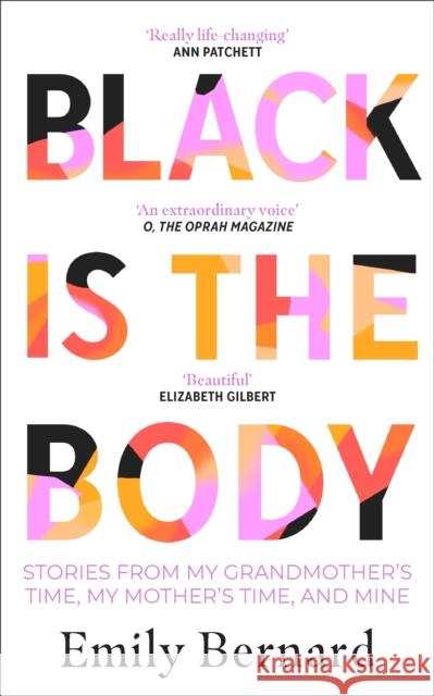 Black is the Body: Stories From My Grandmother's Time, My Mother's Time, and Mine Emily Bernard 9780857527851