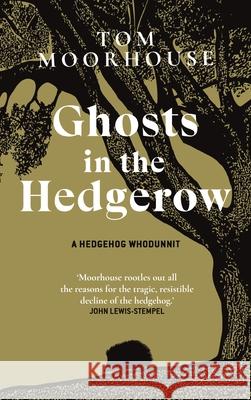 Ghosts in the Hedgerow: A hedghog whodunnit Moorhouse, Tom 9780857528445 Transworld Publishers Ltd