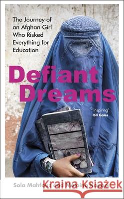 Defiant Dreams: The Journey of an Afghan Girl Who Risked Everything for Education Malaina Kapoor 9780857528803