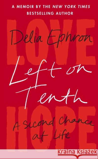 Left on Tenth: A Second Chance at Life Delia Ephron 9780857528834 Transworld Publishers Ltd