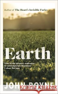 Earth: from the author of The Heart’s Invisible Furies John Boyne 9780857529831 Transworld Publishers Ltd