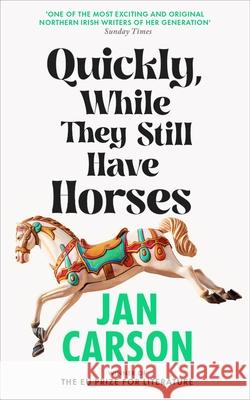 Quickly, While They Still Have Horses Jan Carson 9780857529909