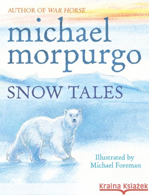 Snow Tales (Rainbow Bear and Little Albatross) Michael Morpurgo 9780857531889 Penguin Random House Children's UK