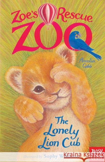 Zoe's Rescue Zoo: The Lonely Lion Cub Amelia Cobb 9780857631978