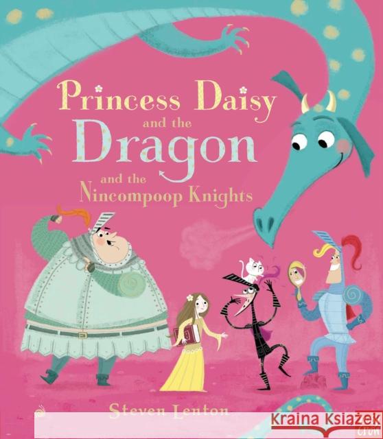 Princess Daisy and the Dragon and the Nincompoop Knights Steven Lenton 9780857632883 Nosy Crow Ltd