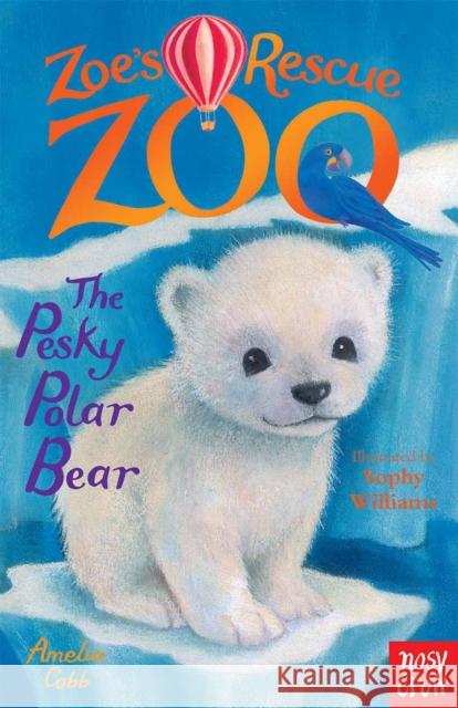 Zoe's Rescue Zoo: The Pesky Polar Bear Amelia Cobb 9780857634405