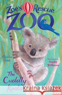 Zoe's Rescue Zoo: The Cuddly Koala Amelia Cobb 9780857634474