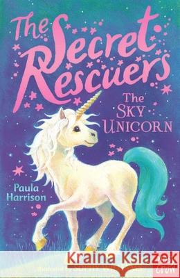 The Secret Rescuers: The Sky Unicorn Harrison, Paula 9780857634962 Nosy Crow Ltd