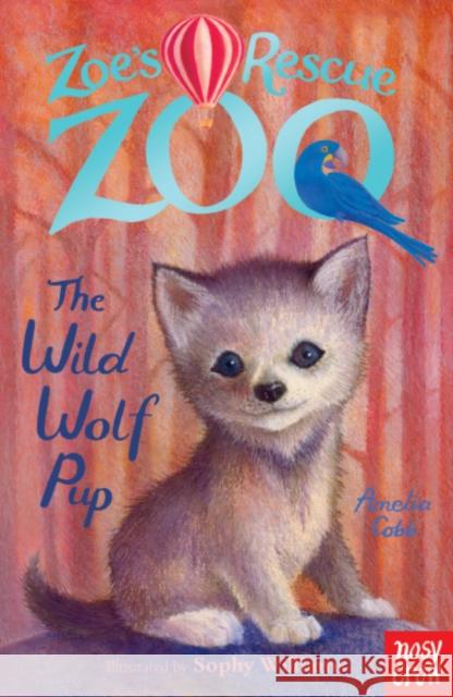 Zoe's Rescue Zoo: The Wild Wolf Pup Amelia Cobb 9780857635181