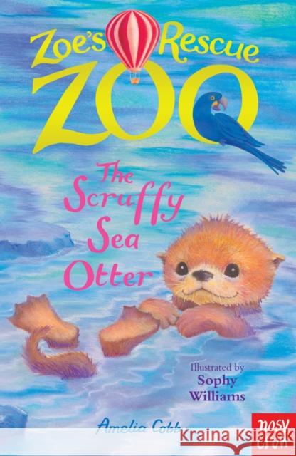 Zoe's Rescue Zoo: The Scruffy Sea Otter Cobb, Amelia 9780857638472 Nosy Crow Ltd