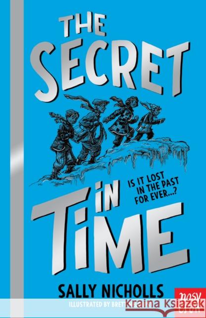 A Secret in Time Sally Nicholls Brett Helquist  9780857639141 Nosy Crow Ltd