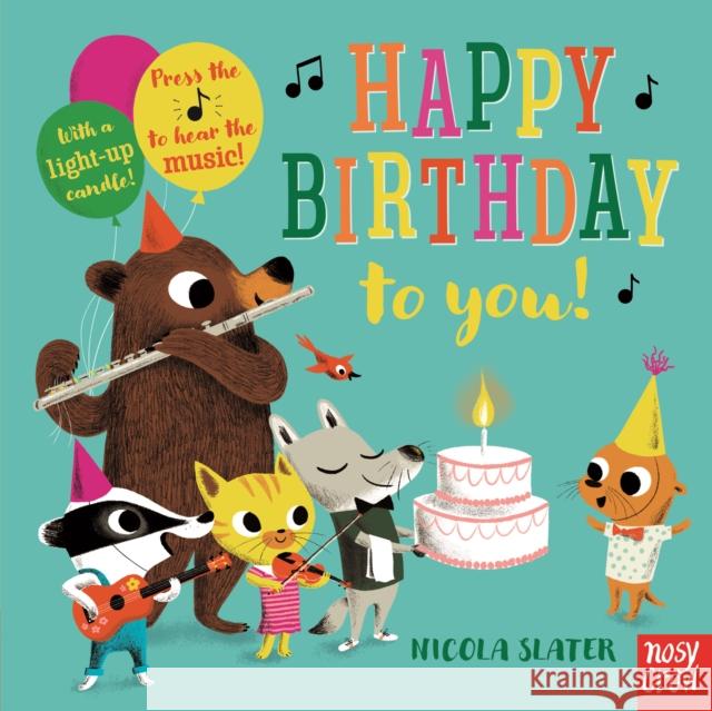 Happy Birthday to You! Nicola Slater   9780857639509 Nosy Crow Ltd