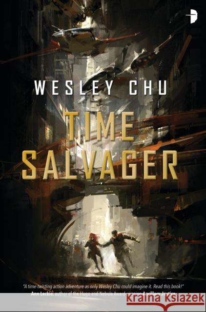 Time Salvager Wesley Chu 9780857665232 Angry Robot