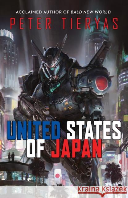 United States of Japan Peter Tieryas-Liu 9780857665331 Angry Robot