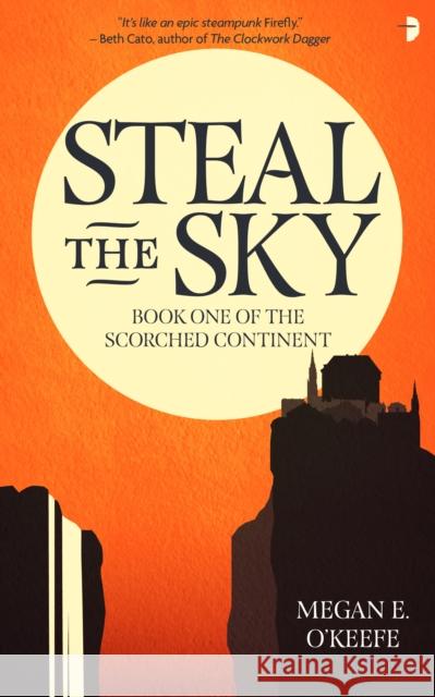 Steal the Sky O'Keefe, Megan E. 9780857668820 Angry Robot