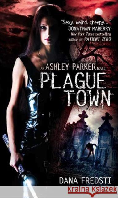 Plague Town: An Ashley Parker Novel Fredsti, Dana 9780857686350