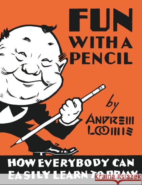 Fun With A Pencil: How Everybody Can Easily Learn to Draw Andrew Loomis 9780857687609 Titan Books Ltd