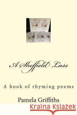 A Sheffield Lass: A book of rhyming poems Griffiths, Pamela 9780857815460 United Press Ltd