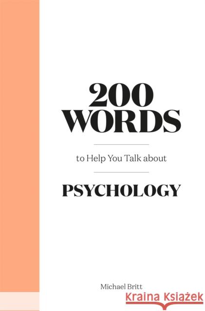 200 Words to Help You Talk About Psychology Michael Britt 9780857828927 Orion Publishing Co